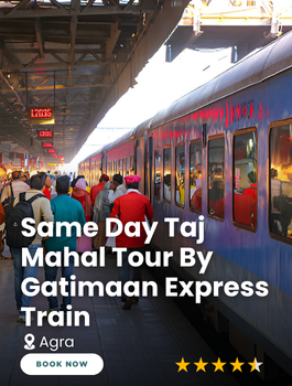 Same Day Taj Mahal Tour By Gatimaan Express Train
